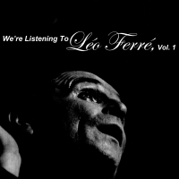 We're Listening to les Léo Ferré, Vol. 1