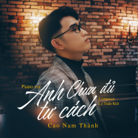 Anh Chưa Đủ Tư Cách (Piano Version) (Single)