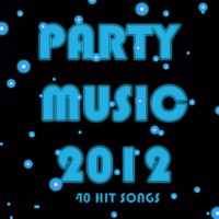 Party Music 2012: 40 Hit Songs