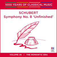 Schubert: Symphony No. 8 'Unfinished' (1000 Years Of Classical Music, Vol. 35)