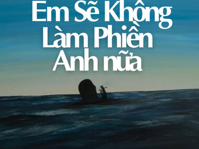 Em Sẽ Không Làm Phiền Anh Nữa (Acoustic) (Single)