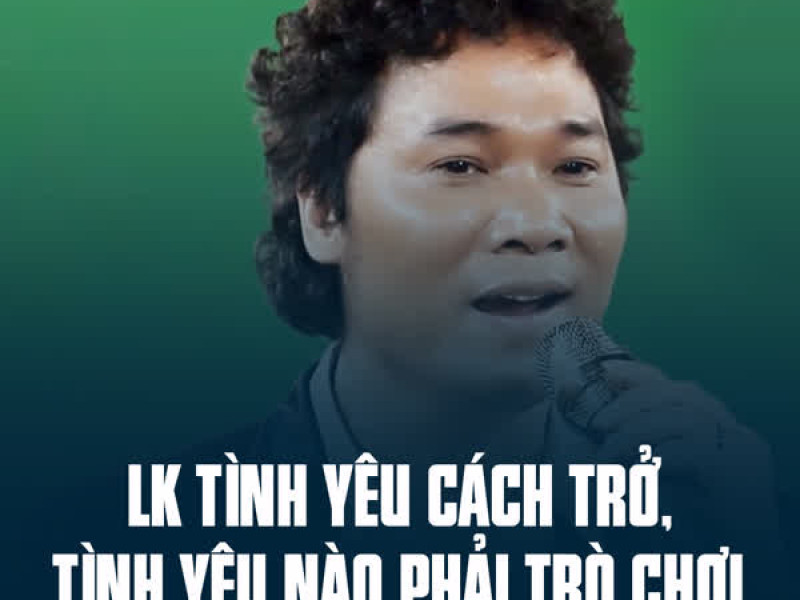 LK Tình Yêu Cách Trở, Tình Yêu Nào Phải Trò Chơi (Single)