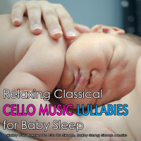 Relaxing Classical Cello Music Lullabies for Baby Sleep: Lullaby For Babies To Go To Sleep, Baby Song Sleep Music (Single)