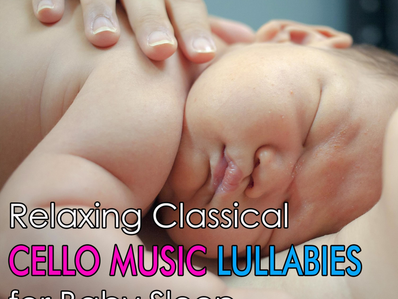 Relaxing Classical Cello Music Lullabies for Baby Sleep: Lullaby For Babies To Go To Sleep, Baby Song Sleep Music (Single)