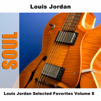 Louis Jordan Selected Favorites Volume 8