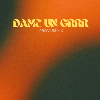Dame Un Grrr (Provi Remix - SPOTIFY) (Single)