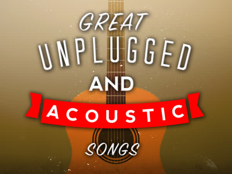 Great Unplugged and Acoustic Songs