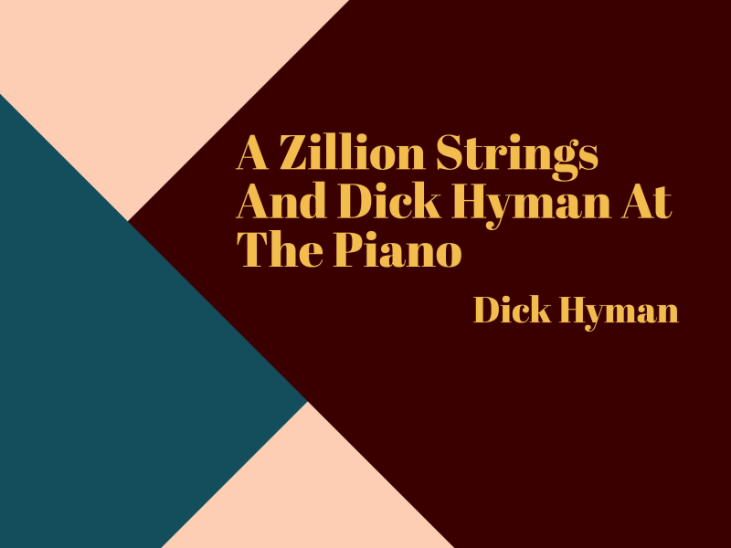 A Zillion Strings And Dick Hyman At The Piano