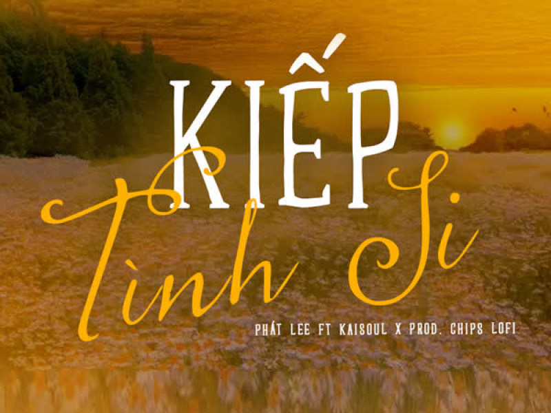Kiếp Tình Si (Chips Lofi) (Single)