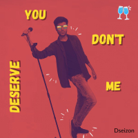 You Don't Deserve Me (Single)