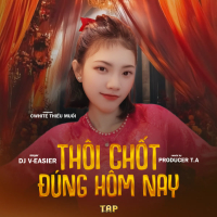 Thôi Chốt Đúng Hôm Nay (T.A Remix) (Single)
