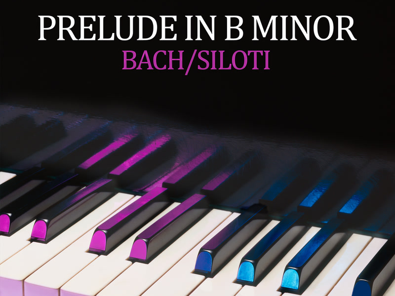 Prelude in B Minor (Transcr. Siloti - Prelude in E Minor BWV 855a) (Single)