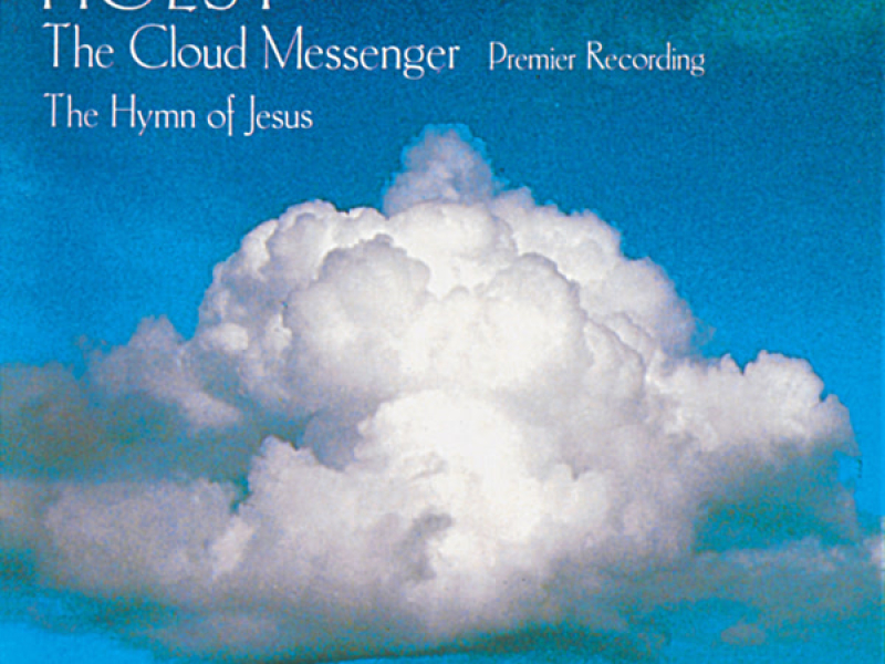 Holst: The Cloud Messenger & The Hymn of Jesus