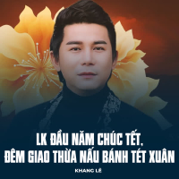 LK Đầu Năm Chúc Tết, Đêm Giao Thừa Nấu Bánh Tét Xuân (Single)