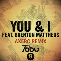 You & I (Axero Remix) (feat. Brenton Mattheus) (Single)