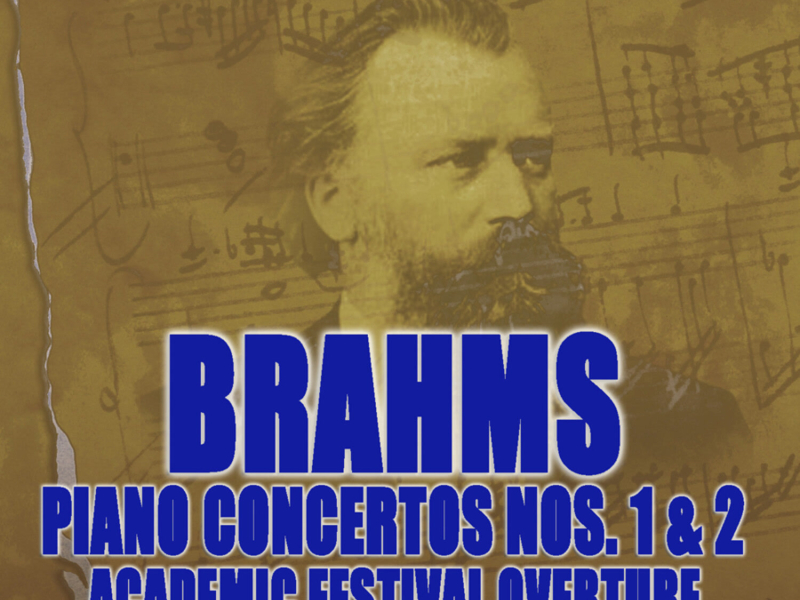 Brahms: Piano Concertos Nos. 1, 2 & Academic Festival Overture