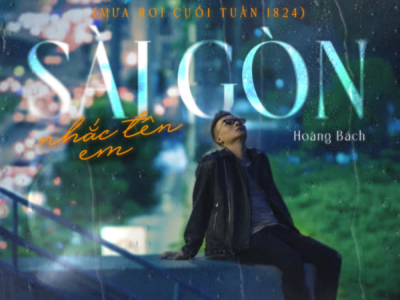 Sài Gòn nhắc tên em (Mưa rơi cuối tuần 1824) (Single)