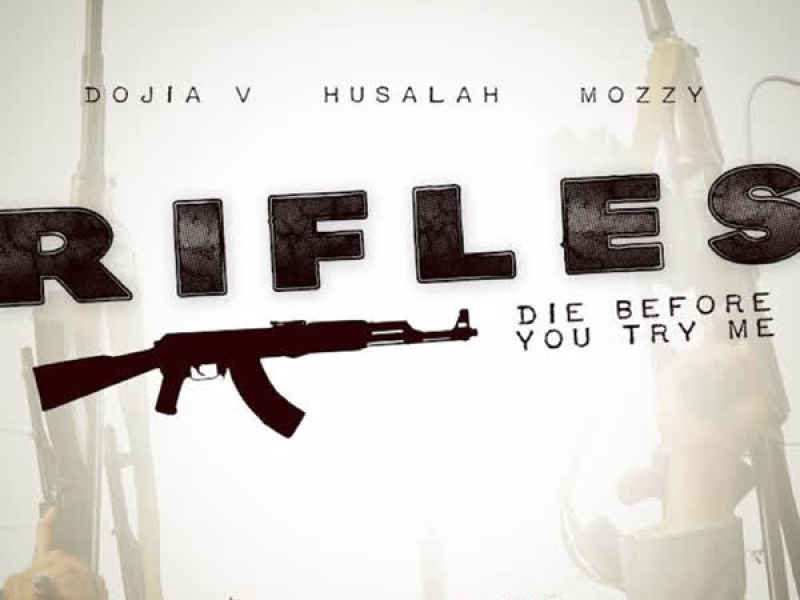 Rifles (Die Before You Try Me) [feat. Husalah & Mozzy] (Single)