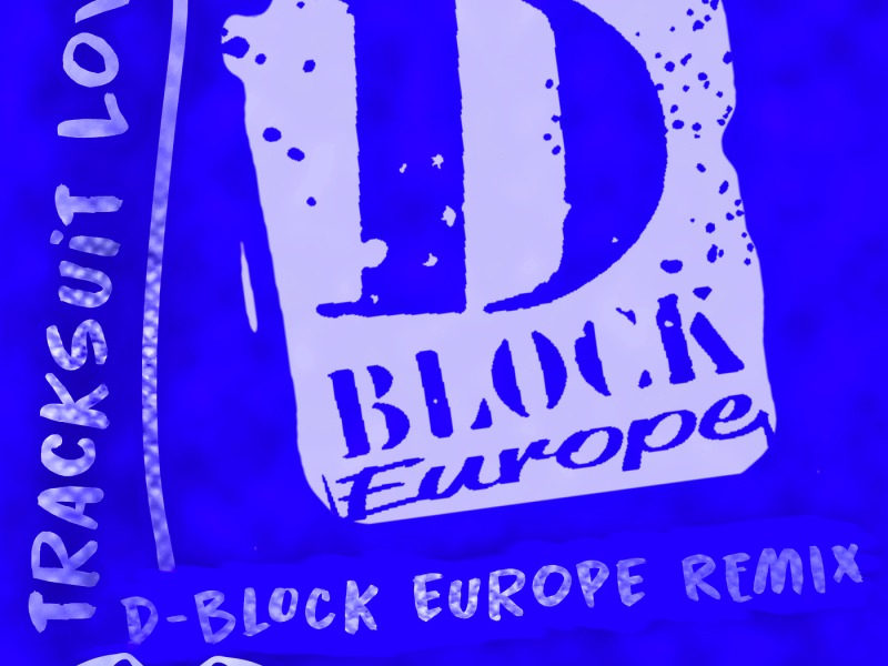 Tracksuit Love (D Block Europe Remix)