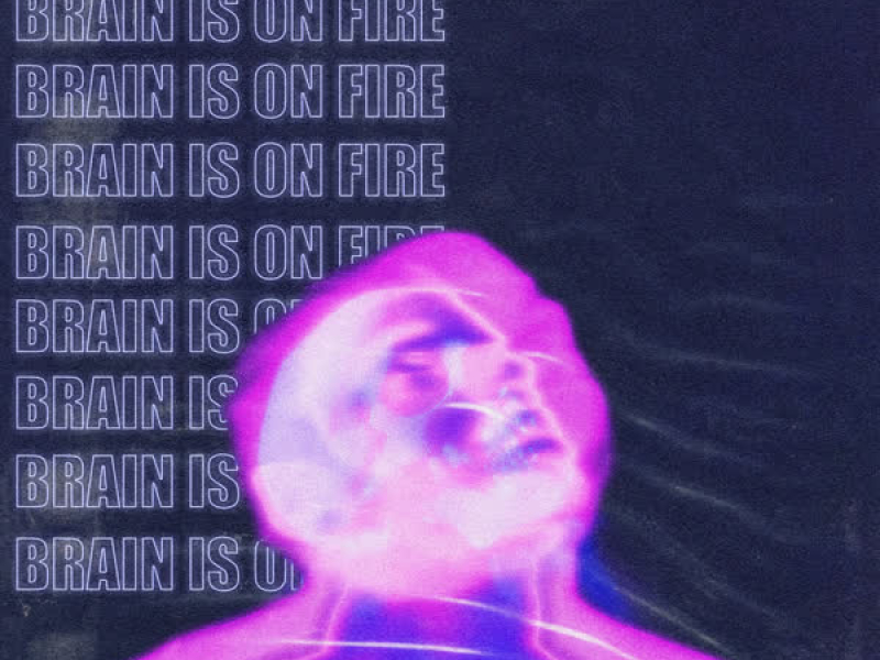 Brain Is On Fire (Single)