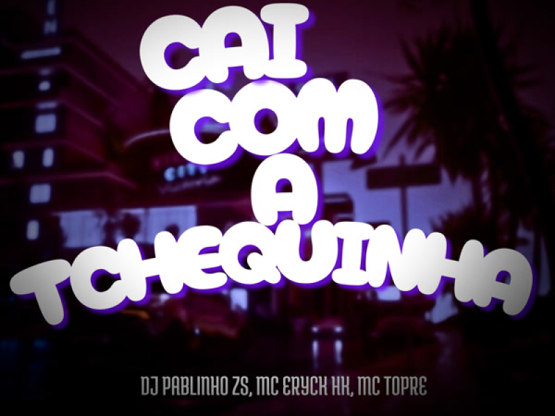 CAI COM A TCHEQUINHA (Single)