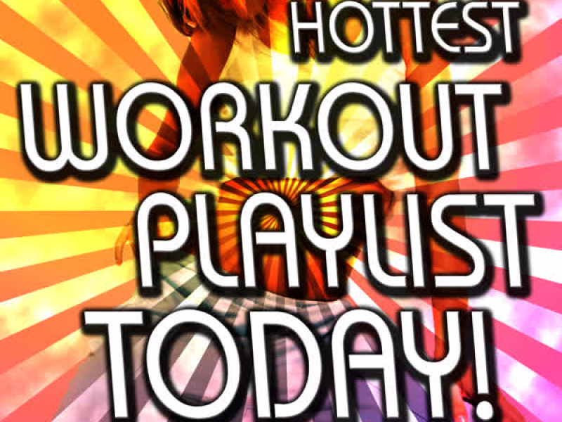 Hottest Workout Playlist Today!