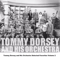 Tommy Dorsey and His Orchestra Selected Favorites Volume 2
