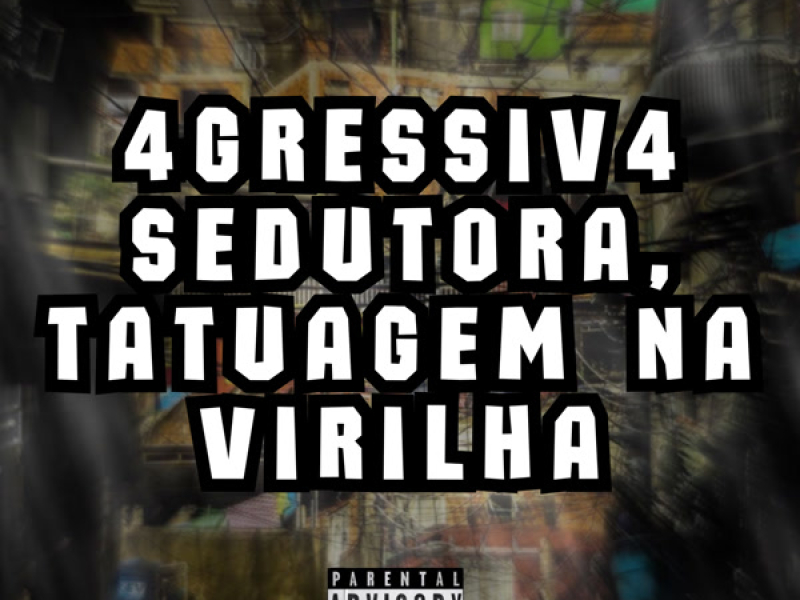 4GRESSIV4 SEDUTORA, TATUAGEM NA VIRILHA (Single)