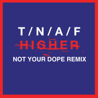 Higher (Not Your Dope Remix) (Single)