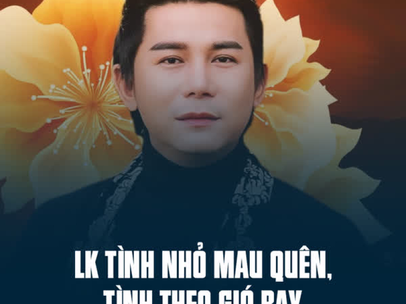 LK Tình Nhỏ Mau Quên, Tình Theo Gió Bay (Single)