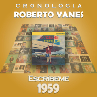 Roberto Yanés Cronologiá - Escríbeme (1959)