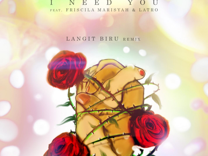 I Need You (feat. Friscila Marisyah & LATRO) [Langit Biru Remix] (Single)