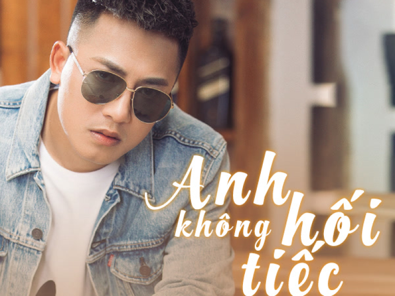 Anh Không Hối Tiếc (Single)