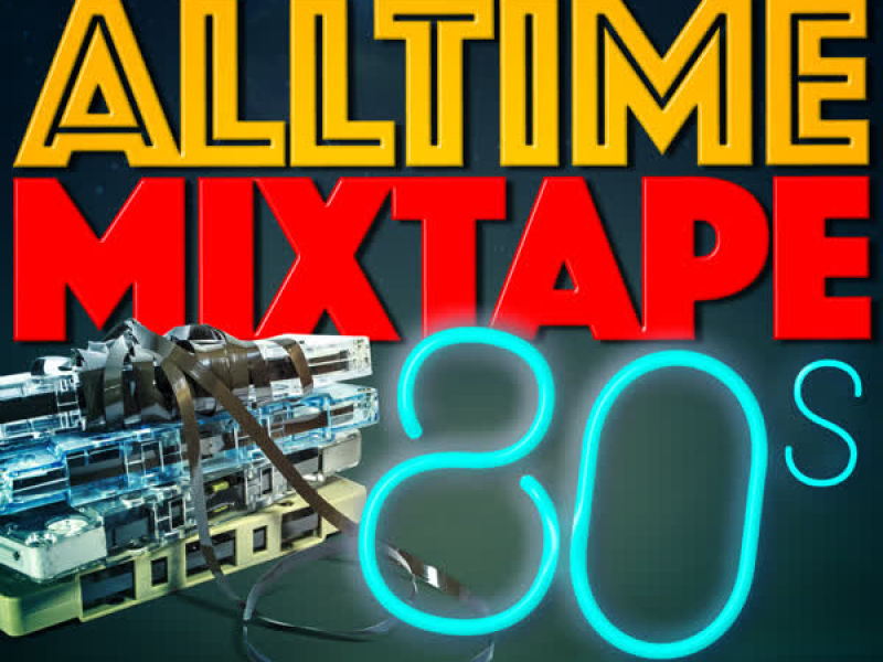 Alltime Mixtape: 80's