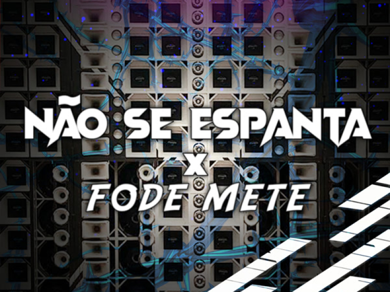 NÃO SE ESPANTA x FODE METE (Single)