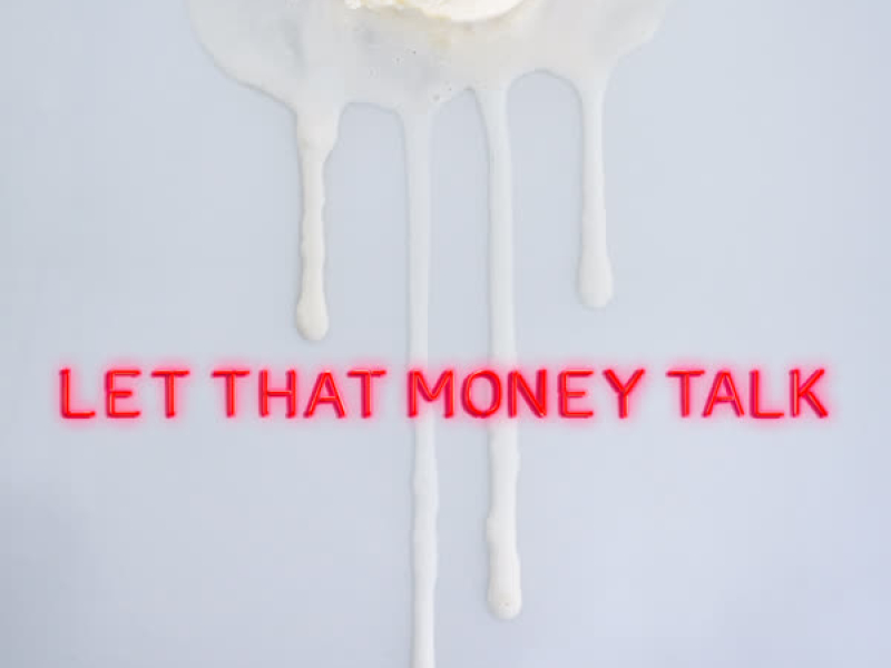 Let That Money Talk (Single)