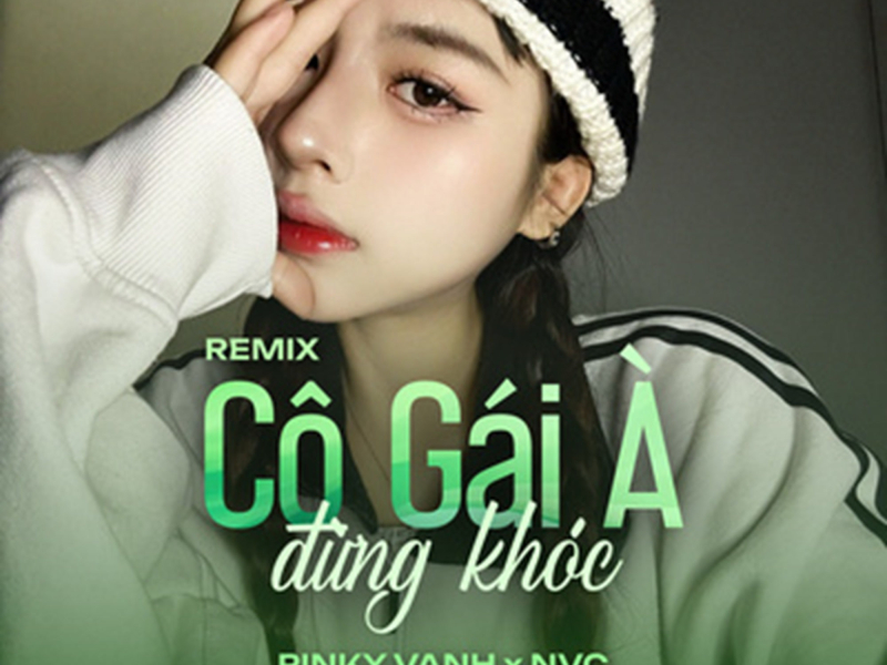 Cô Gái À Đừng Khóc (Remix) (Single)