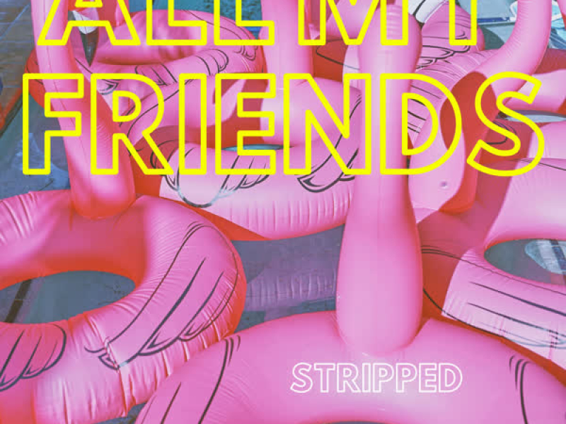 All My Friends (Stripped Piano) (Single)