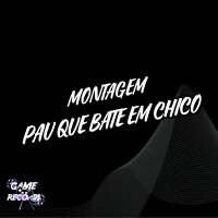 Montagem Pau Que Bate Em Chico (Single)