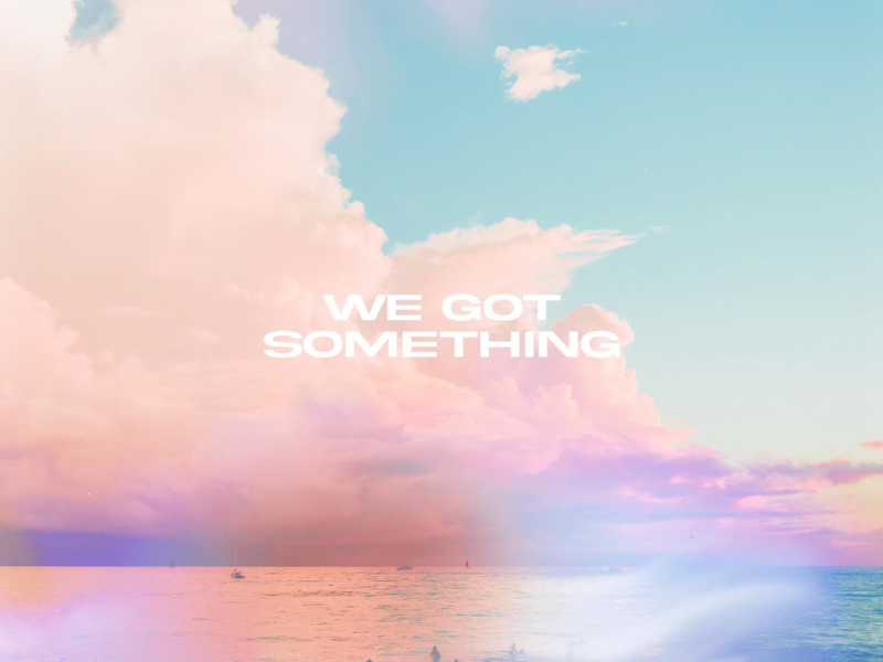We Got Something (Single)