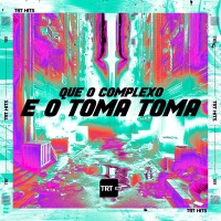 Que o Complexo É o Toma Toma (Single)