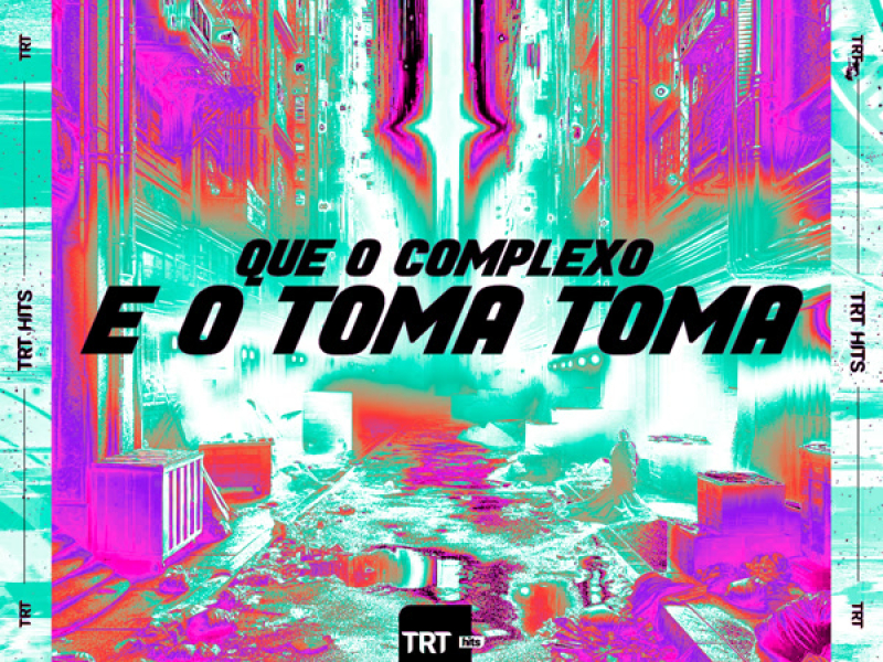 Que o Complexo É o Toma Toma (Single)