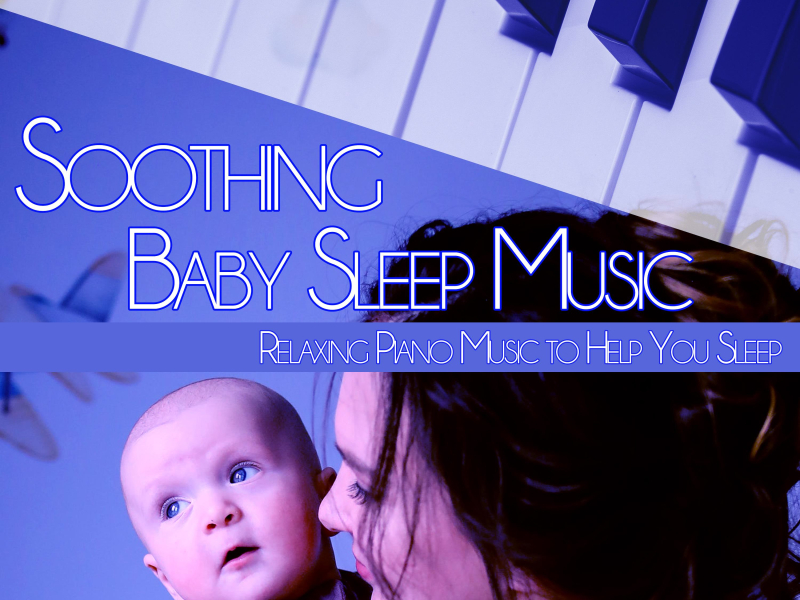 Soothing Baby Sleep Music: Relaxing Piano Music to Help You Sleep (Single)