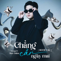 Chẳng Cần Ngày Mai (House Lak) (Single)