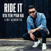 Ride It (Kya Yehi Pyar Hai) (Live) (Acoustic) (Single)