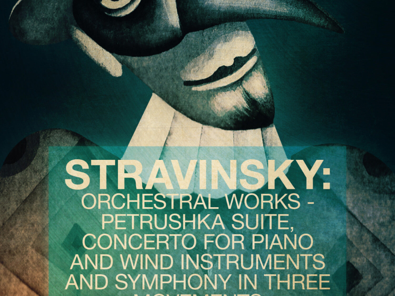 Stravinsky: Orchestral Works - Petrushka Suite, Concerto for Piano and Wind Instruments and Symphony in Three Movements