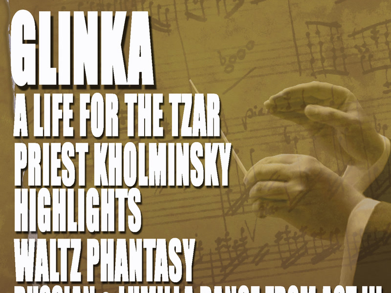 Glinka: A Life for the Tzar Opera - Priest Kholminsky Highlights - Waltz Phantasy - Ruslan & Lumilla Dance Act III