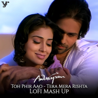 Toh Phir Aao Tera Mera Rishta (Lofi Mash Up) (Single)