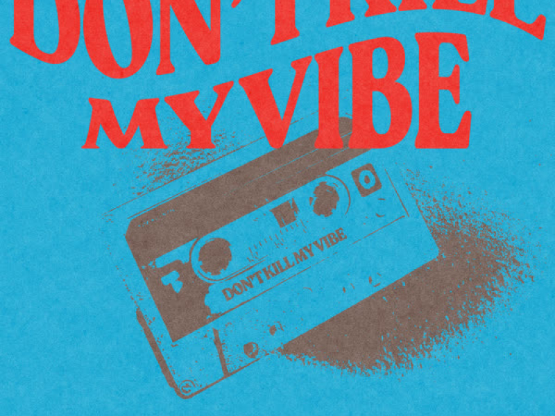 Don’t Kill My Vibe (Single)