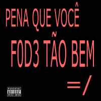 pena que você f0d3 tão bem (Single)
